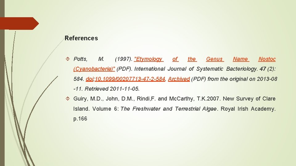 References Potts, M. (1997). "Etymology of the Genus Name Nostoc (Cyanobacteria)" (PDF). International Journal