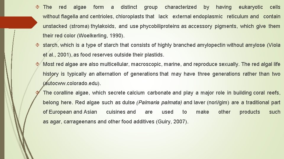 The red algae form a distinct group characterized by having eukaryotic cells without