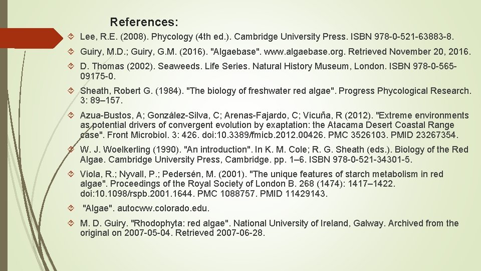 References: Lee, R. E. (2008). Phycology (4 th ed. ). Cambridge University Press. ISBN