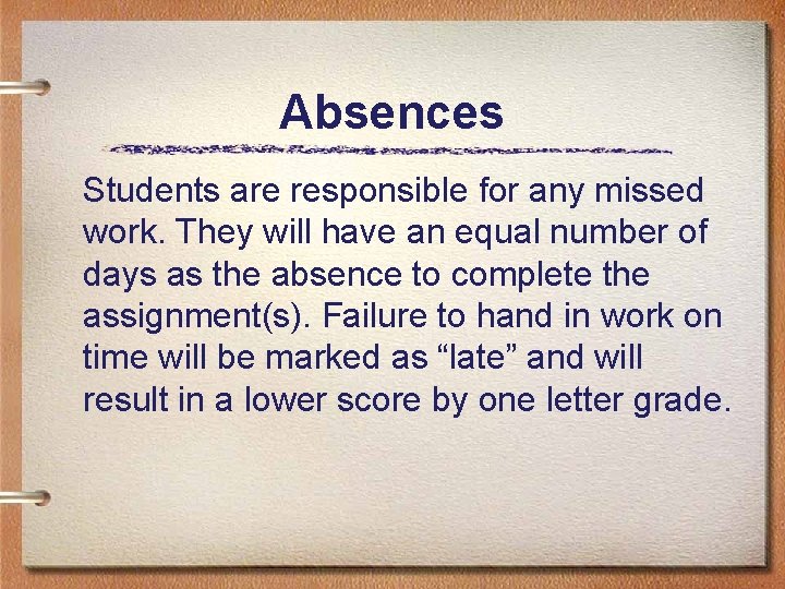 Absences Students are responsible for any missed work. They will have an equal number
