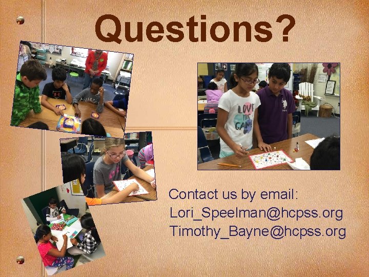 Questions? Contact us by email: Lori_Speelman@hcpss. org Timothy_Bayne@hcpss. org 