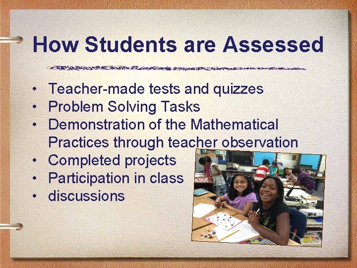 How Students are Assessed • Teacher-made tests and quizzes • Problem Solving Tasks •