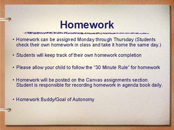 Homework • Homework can be assigned Monday through Thursday (Students check their own homework