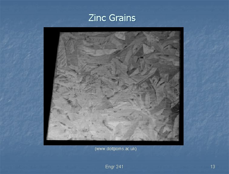 Zinc Grains (www. doitpoms. ac. uk) Engr 241 13 