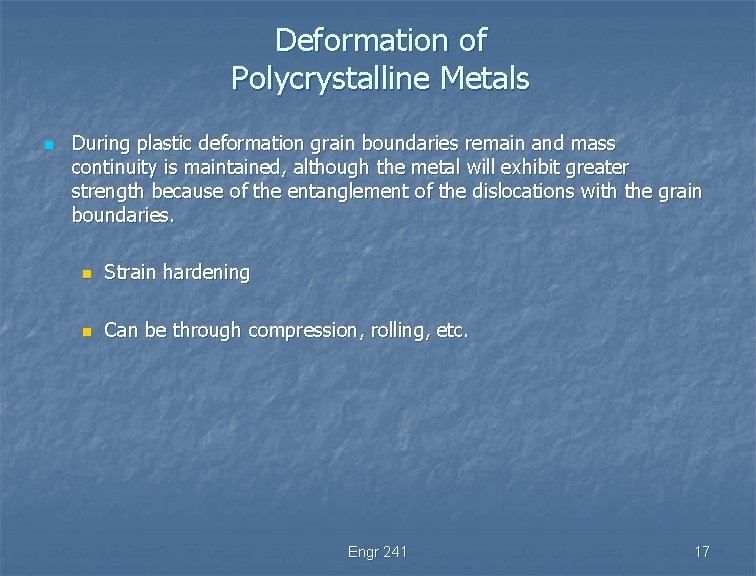 Deformation of Polycrystalline Metals n During plastic deformation grain boundaries remain and mass continuity