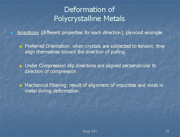 Deformation of Polycrystalline Metals n Anisotropy (different properties for each direction), plywood example. n