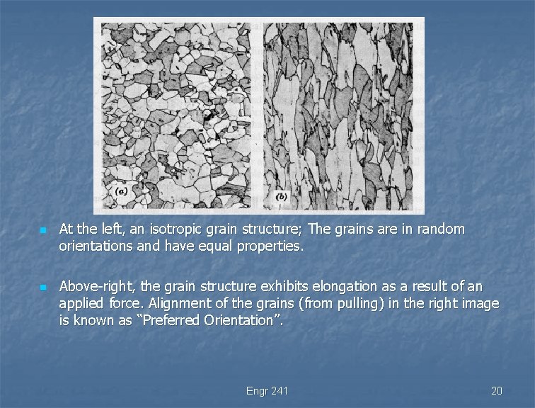 n n At the left, an isotropic grain structure; The grains are in random