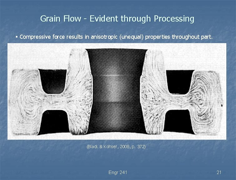 Grain Flow - Evident through Processing § Compressive force results in anisotropic (unequal) properties
