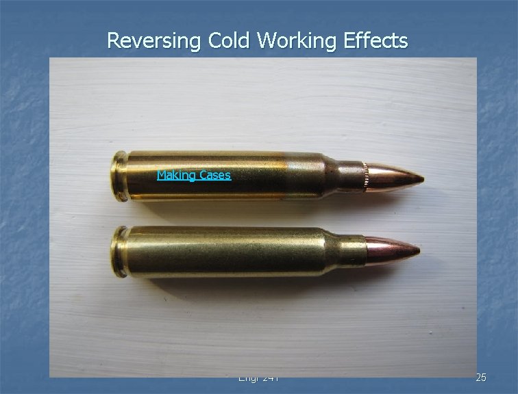 Reversing Cold Working Effects Making Cases Engr 241 25 