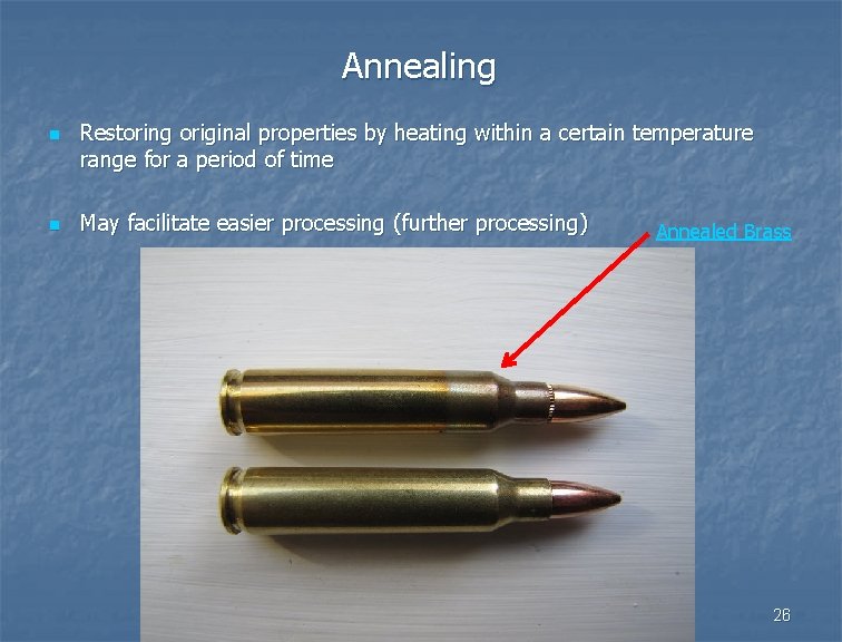 Annealing n n Restoring original properties by heating within a certain temperature range for