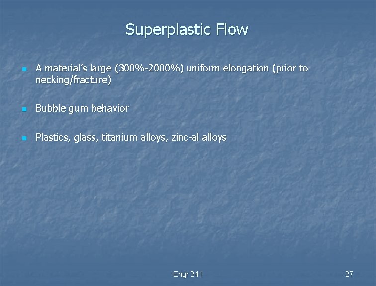 Superplastic Flow n A material’s large (300%-2000%) uniform elongation (prior to necking/fracture) n Bubble