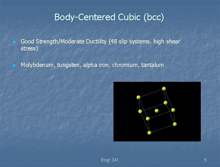 Body-Centered Cubic (bcc) n n Good Strength/Moderate Ductility (48 slip systems, high shear stress)
