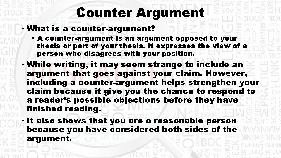 Counter Argument • What is a counter-argument? • A counter-argument is an argument opposed