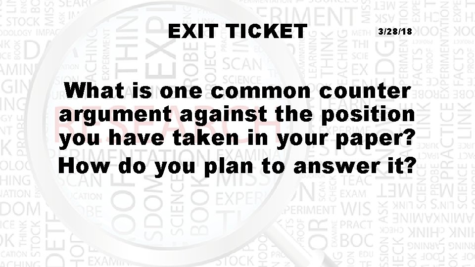 EXIT TICKET 3/28/18 What is one common counter argument against the position you have