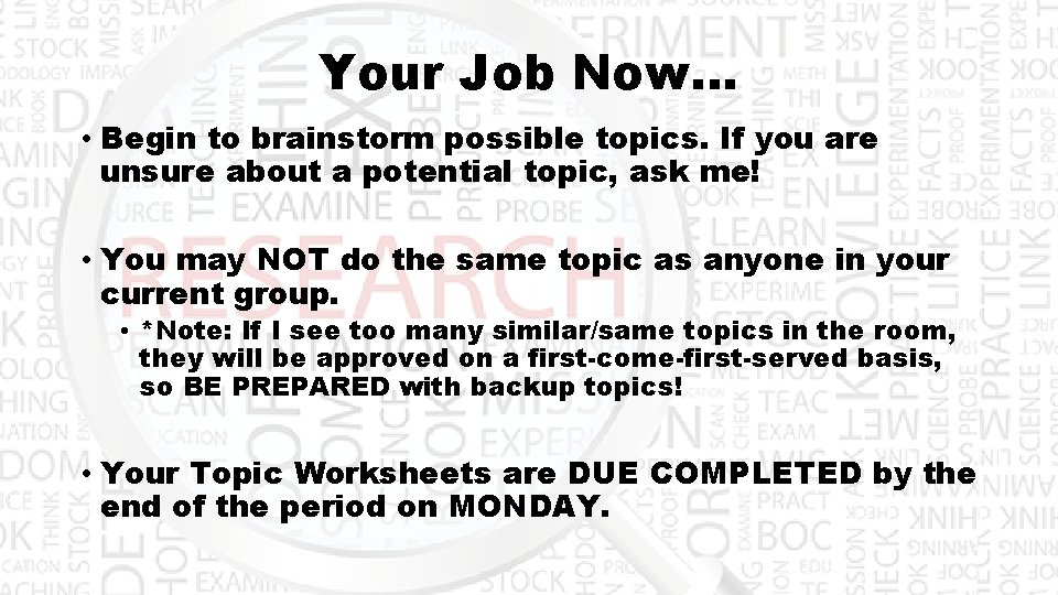 Your Job Now… • Begin to brainstorm possible topics. If you are unsure about