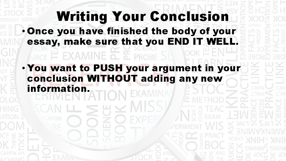 Writing Your Conclusion • Once you have finished the body of your essay, make
