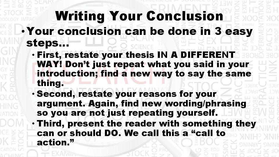 Writing Your Conclusion • Your conclusion can be done in 3 easy steps… •