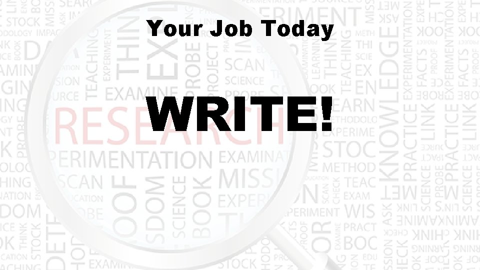 Your Job Today WRITE! 