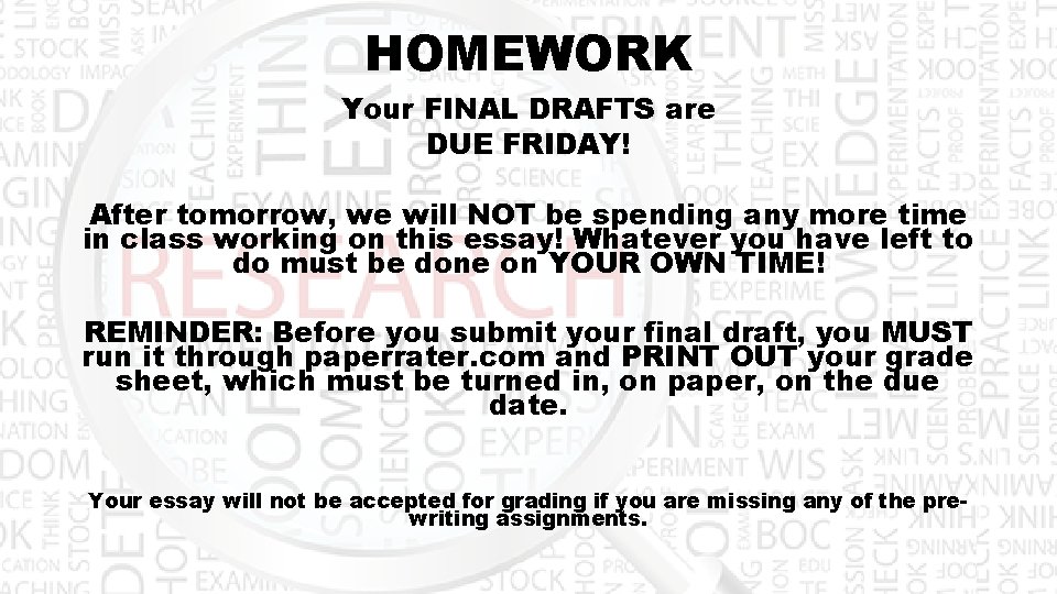 HOMEWORK Your FINAL DRAFTS are DUE FRIDAY! After tomorrow, we will NOT be spending