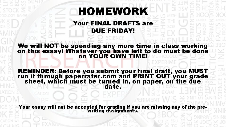 HOMEWORK Your FINAL DRAFTS are DUE FRIDAY! We will NOT be spending any more