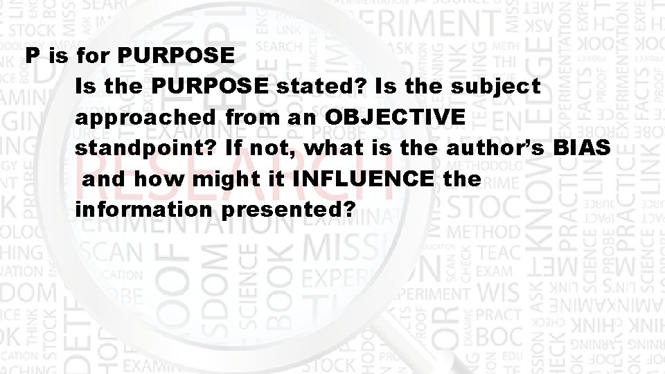 P is for PURPOSE Is the PURPOSE stated? Is the subject approached from an