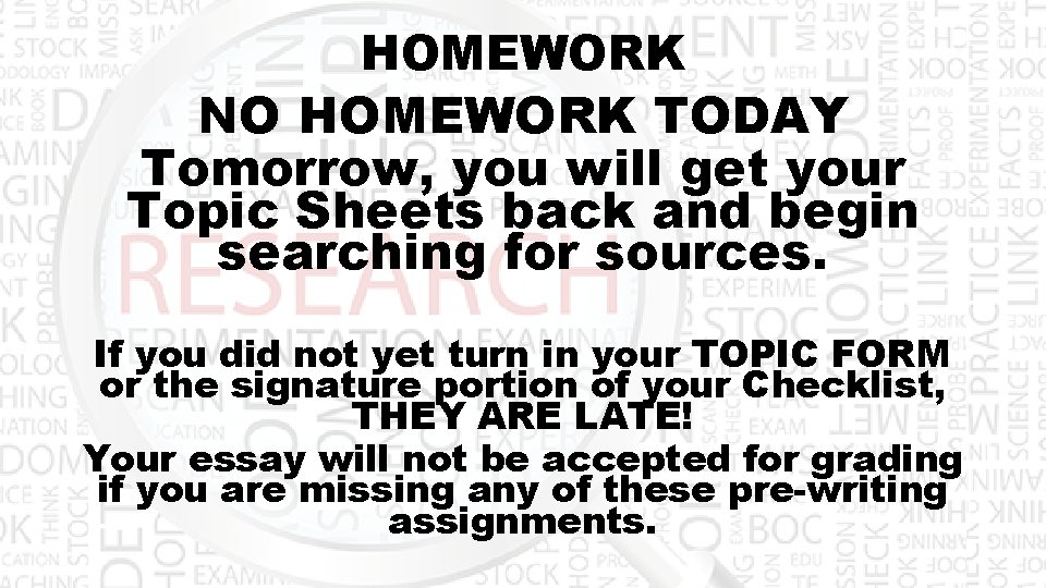 HOMEWORK NO HOMEWORK TODAY Tomorrow, you will get your Topic Sheets back and begin