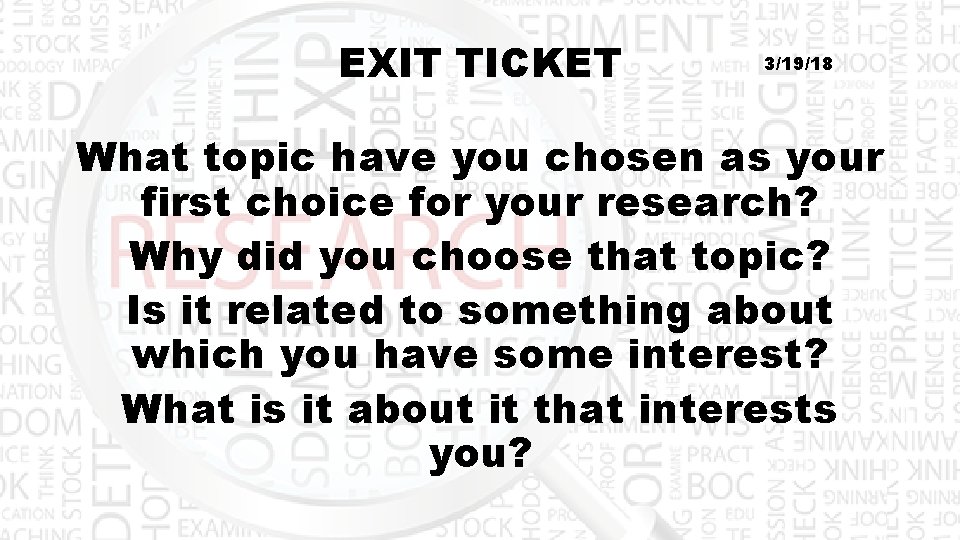 EXIT TICKET 3/19/18 What topic have you chosen as your first choice for your