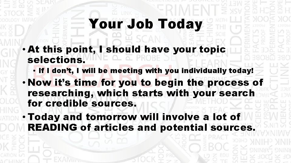 Your Job Today • At this point, I should have your topic selections. •
