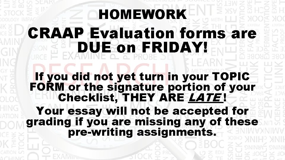 HOMEWORK CRAAP Evaluation forms are DUE on FRIDAY! If you did not yet turn