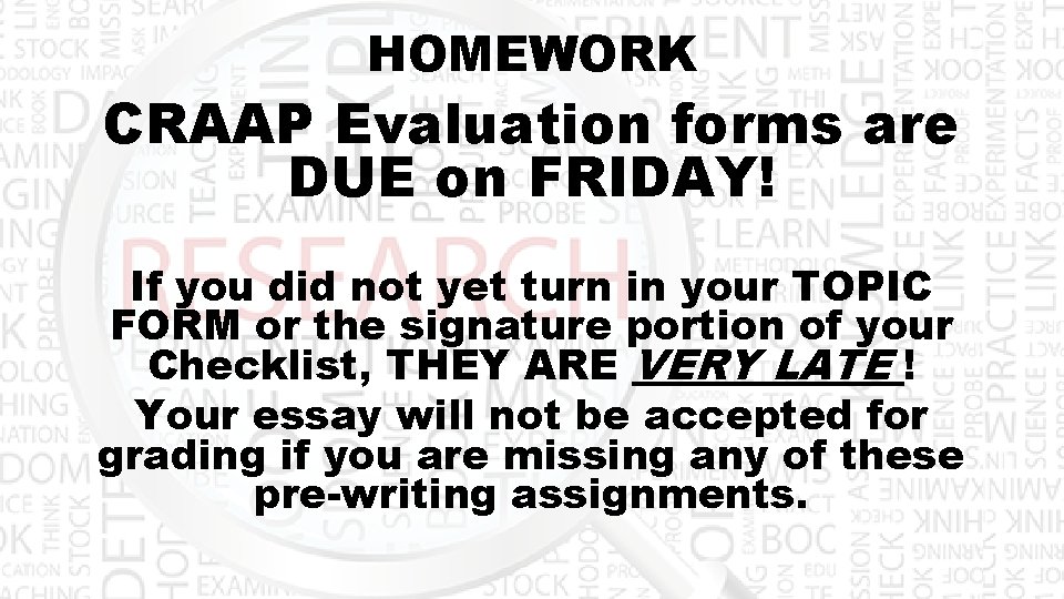 HOMEWORK CRAAP Evaluation forms are DUE on FRIDAY! If you did not yet turn