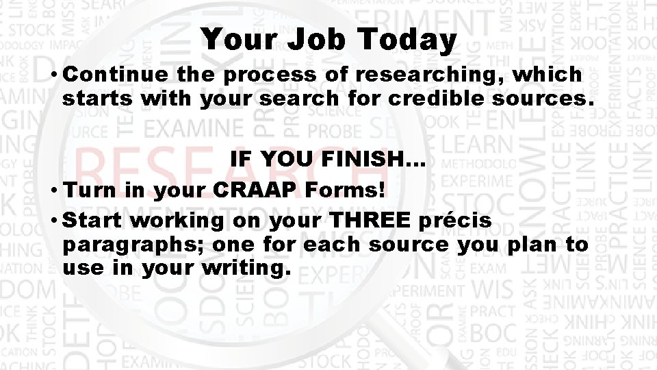 Your Job Today • Continue the process of researching, which starts with your search
