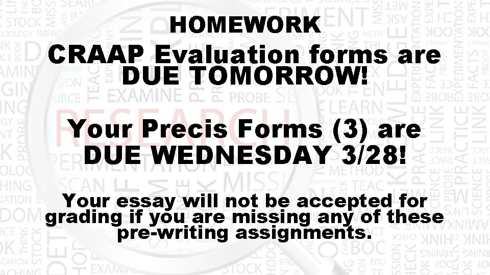 HOMEWORK CRAAP Evaluation forms are DUE TOMORROW! Your Precis Forms (3) are DUE WEDNESDAY