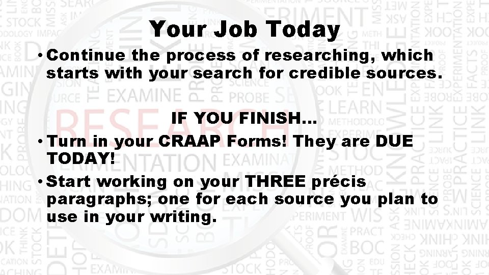 Your Job Today • Continue the process of researching, which starts with your search