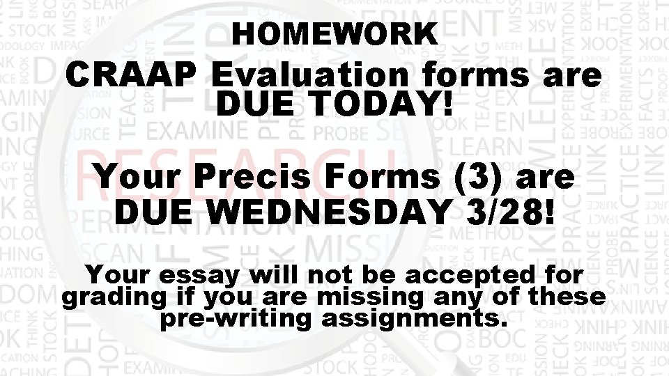 HOMEWORK CRAAP Evaluation forms are DUE TODAY! Your Precis Forms (3) are DUE WEDNESDAY