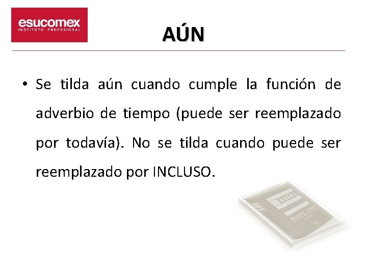 AÚN • Se tilda aún cuando cumple la función de adverbio de tiempo (puede