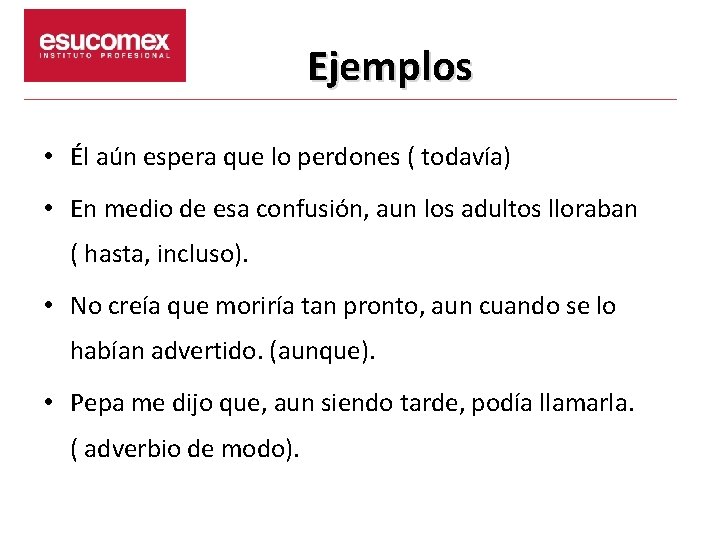 Ejemplos • Él aún espera que lo perdones ( todavía) • En medio de