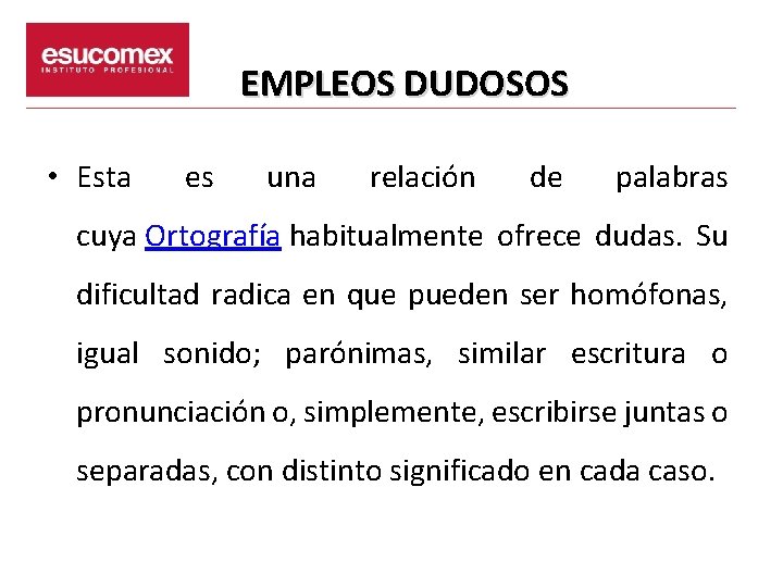 EMPLEOS DUDOSOS • Esta es una relación de palabras cuya Ortografía habitualmente ofrece dudas.