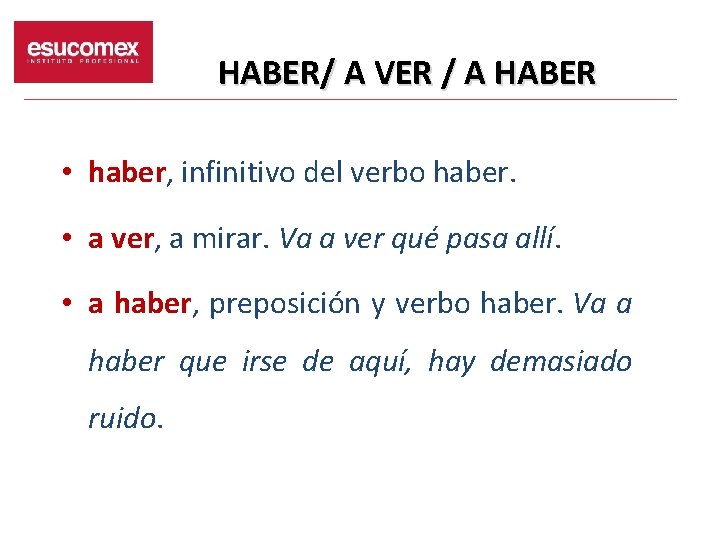 HABER/ A VER / A HABER • haber, infinitivo del verbo haber. • a