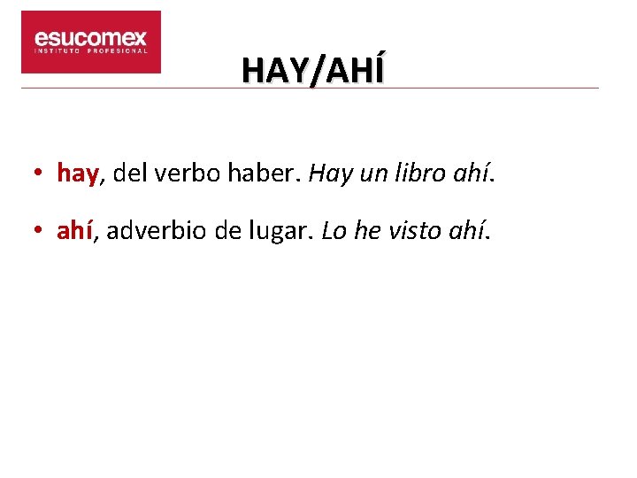 HAY/AHÍ • hay, del verbo haber. Hay un libro ahí. • ahí, adverbio de