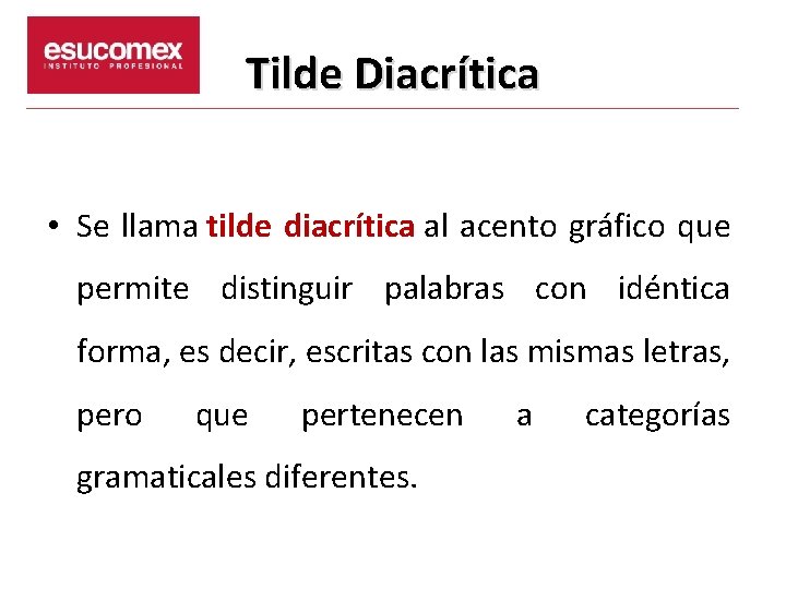 Tilde Diacrítica • Se llama tilde diacrítica al acento gráfico que permite distinguir palabras