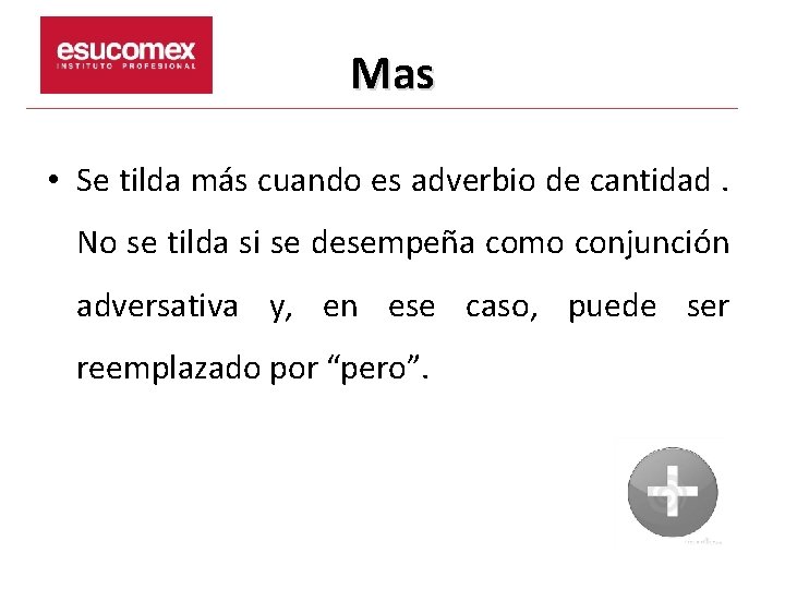 Mas • Se tilda más cuando es adverbio de cantidad. No se tilda si