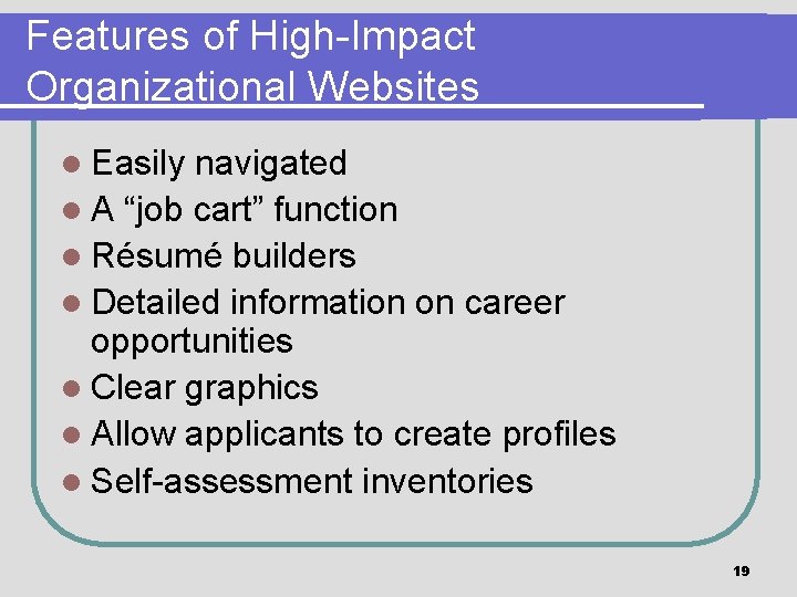 Features of High-Impact Organizational Websites l Easily navigated l A “job cart” function l