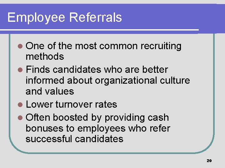 Employee Referrals l One of the most common recruiting methods l Finds candidates who