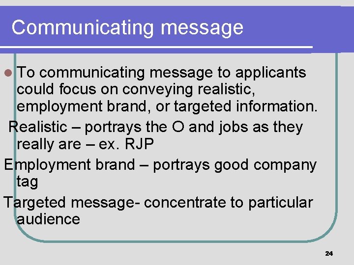 Communicating message l To communicating message to applicants could focus on conveying realistic, employment