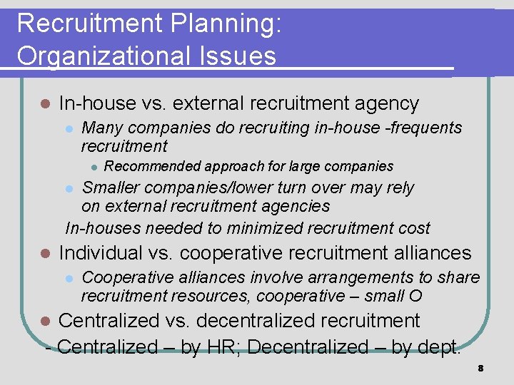 Recruitment Planning: Organizational Issues l In-house vs. external recruitment agency l Many companies do