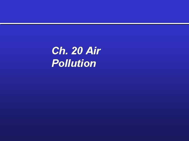 Ch. 20 Air Pollution 