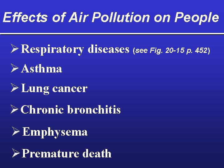Effects of Air Pollution on People Ø Respiratory diseases (see Fig. 20 -15 p.