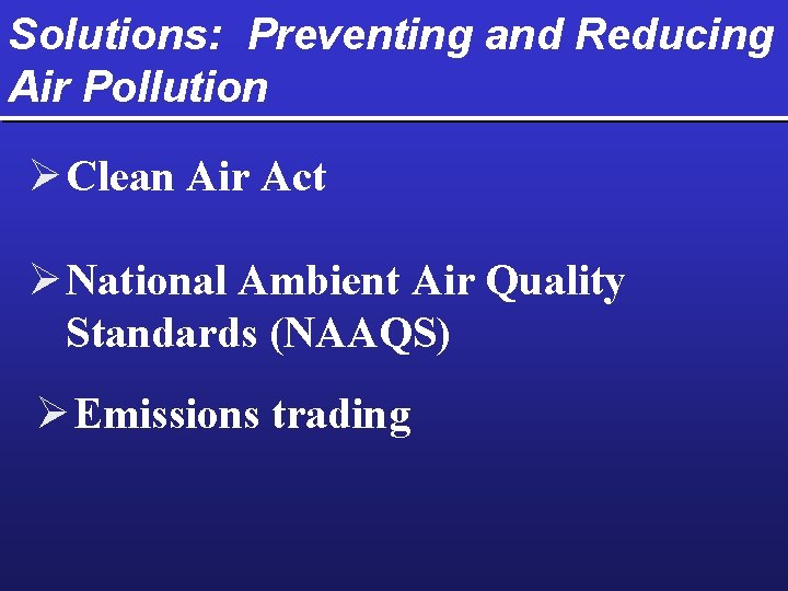 Solutions: Preventing and Reducing Air Pollution Ø Clean Air Act Ø National Ambient Air