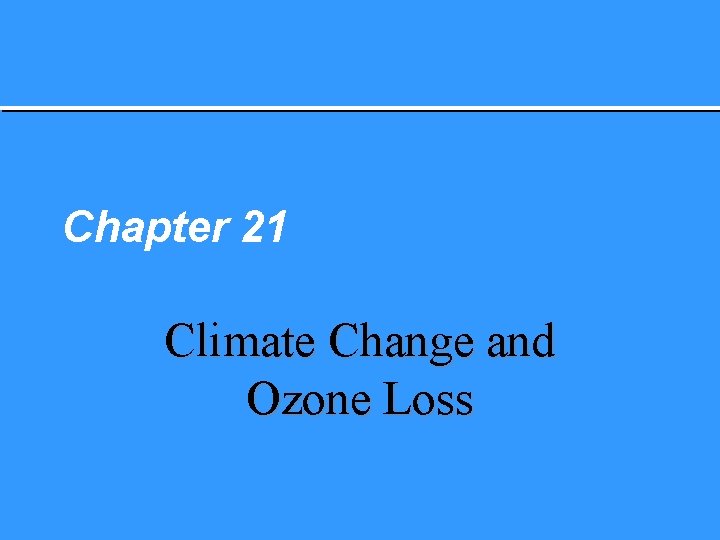 Chapter 21 Climate Change and Ozone Loss 