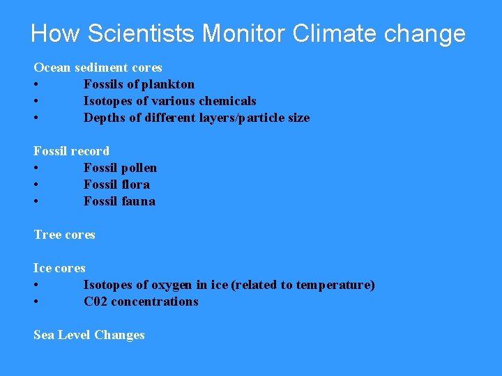 How Scientists Monitor Climate change Ocean sediment cores • Fossils of plankton • Isotopes